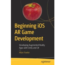 Beginning iOS AR Game Development Developing Augmented Reality Apps wi