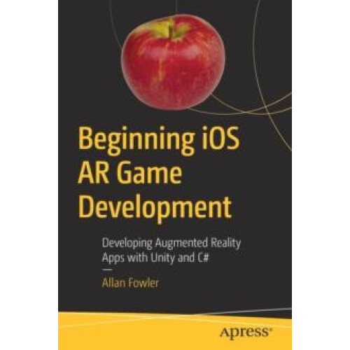 Beginning iOS AR Game Development Developing Augmented Reality Apps wi