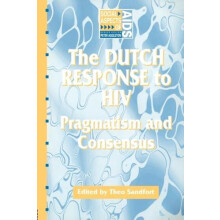 The Dutch Response To HIV Pragmatism and Consensus by Theo Sandfort Pa