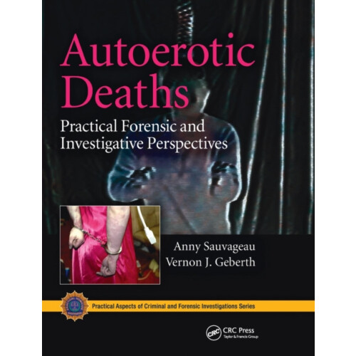 Autoerotic Deaths Practical Forensic and Investigative Perspectives by