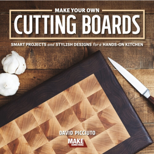 Make Your Own Cutting Boards Smart Projects Stylish Designs for a Hand