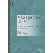 Messages from the Moon A Global History of the First Manned Moon Landi