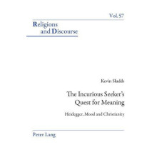 The Incurious Seekers Quest for Meaning Heidegger Mood and Christianit