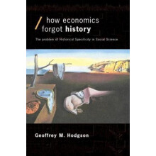 How Economics Forgot History The Problem of Historical Specificity in