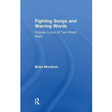 Fighting Songs and Warring Words Popular Lyrics of Two World Wars by B