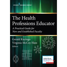 The Health Professions Educator A Practical Guide for New and Establis
