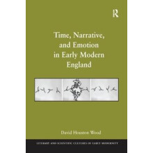 Time Narrative and Emotion in Early Modern England by David Houston Wo