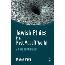 Jewish Ethics in a PostMadoff World A Case for Optimism by M. Pava Pap