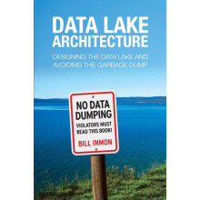 Data Lake Architecture Designing the Data Lake and Avoiding the Garbag