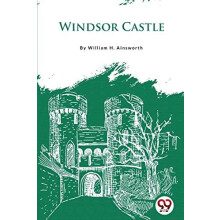 Windsor Castle by William H. Ainsworth Paperback Book