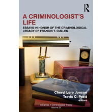 A Criminologists Life Essays in Honor of the Criminological Legacy of