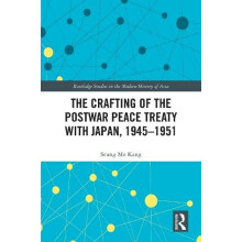 The Crafting of the Postwar Peace Treaty with Japan 19451951 by Seung