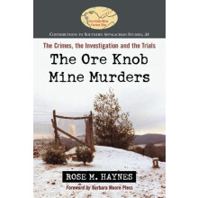 The Ore Knob Mine Murders The Crimes the Investigation and the Trials