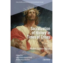 Sacralization of History in Times of Crises Modern Eastern Europe Hard