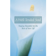 A WellTended Soul Staying Beautiful for the Rest of Your Life by Valer