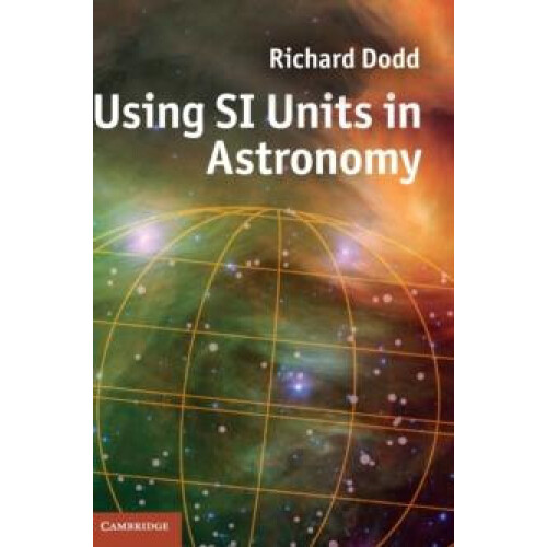 Using SI Units in Astronomy by Richard Dodd Hardcover Book