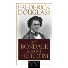 My Bondage and My Freedom Original Classic Edition by Frederick Dougla