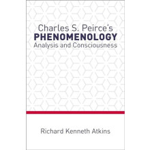 Charles S. Peirces Phenomenology Analysis and Consciousness by Richard