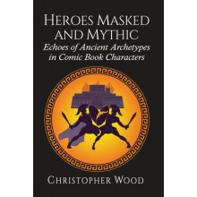 Heroes Masked and Mythic Echoes of Ancient Archetypes in Comic Book Ch