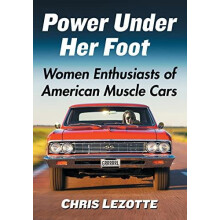 Power Under Her Foot Women Enthusiasts of American Muscle Cars by Chri