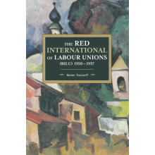 The Red International of Labour Unions RILU 1920 1937 by Reiner Tossto