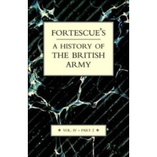 Fortescues History of the British Army Voume IV Part 2 by J. W. Fortes
