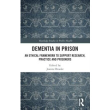 Dementia in Prison An Ethical Framework to Support Research Practice a