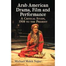 Arab American Drama Film and Performance A Critical Study 1908 to the