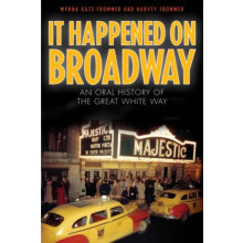 It Happened on Broadway An Oral History of the Great White Way by Myrn
