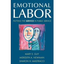 Emotional Labor Putting the Service in Public Service by Mary E. Guy P