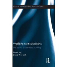 Worlding Multiculturalisms The Politics of InterAsian Dwelling Hardcov