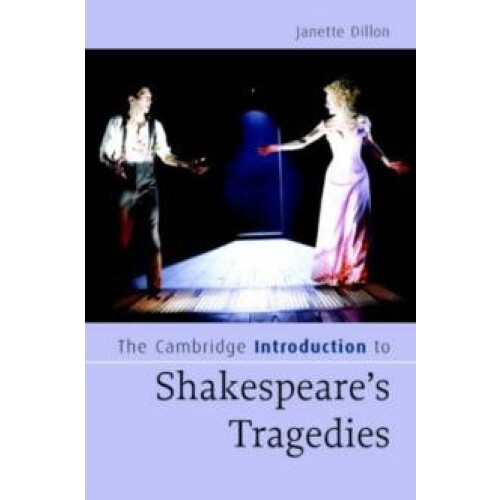 The Cambridge Introduction to Shakespeares Tragedies by Janette Dillon