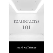 Museums 101 by Mark Walhimer Hardcover Book