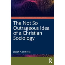 The Not So Outrageous Idea of a Christian Sociology by Joseph A. Scime