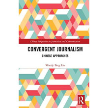 Convergent Journalism Chinese Approaches by Woody Bing Liu Hardcover B