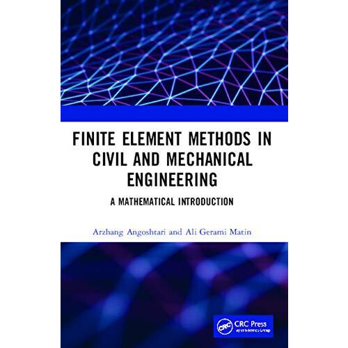 Finite Element Methods in Civil and Mechanical Engineering A Mathemati