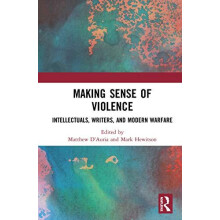 Making Sense of Violence Intellectuals Writers and Modern Warfare Pape