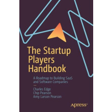 The Startup Players Handbook A Roadmap to Building SaaS and Software C