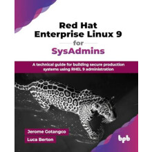 Red Hat Enterprise Linux 9 for SysAdmins A technical guide for buildin