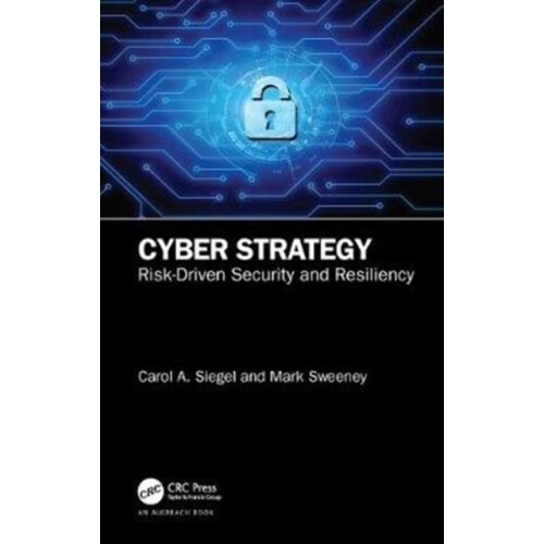 Cyber Strategy RiskDriven Security and Resiliency by Carol A. Siegel H