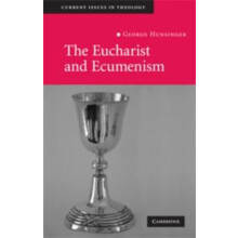 The Eucharist and Ecumenism Let Us Keep the Feast by George Hunsinger