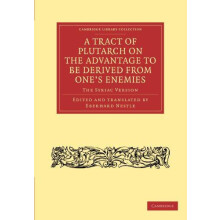 A Tract of Plutarch on the Advantage to Be Derived from Ones Enemies d