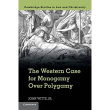 The Western Case for Monogamy Over Polygamy by Witte Jr John Paperback
