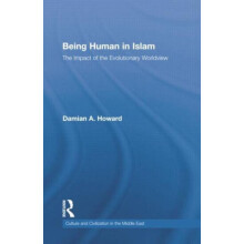 Being Human in Islam The Impact of the Evolutionary Worldview by Damia