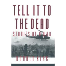 Tell it to the Dead Memories of a War by Donald Kirk Hardcover Book