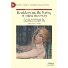 Baudelaire and the Making of Italian Modernity From the Scapigliatura