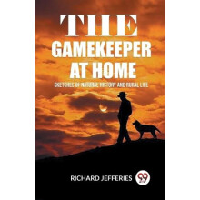 The Gamekeeper At Home Sketches Of Natural History And Rural Life by R