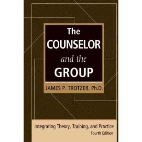 The Counselor and the Group fourth edition Integrating Theory Training