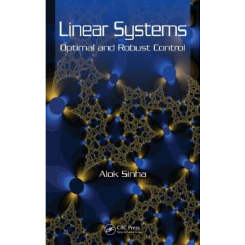 Linear Systems Optimal and Robust Control by Alok Sinha Hardcover Book