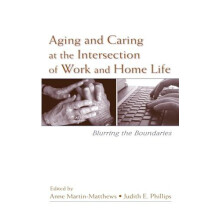 Aging and Caring at the Intersection of Work and Home Life Blurring th